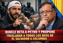 BUKELE RETA A PETRO Y LE PROPONE TRASLADAR A TODOS LOS REOS DE EL SALVADOR A COLOMBIA